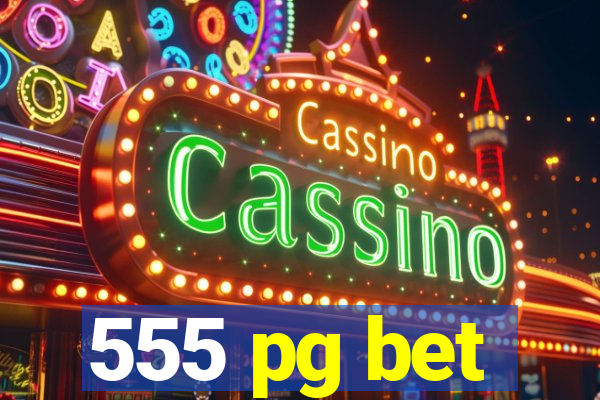 555 pg bet